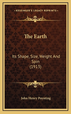 The Earth: Its Shape, Size, Weight and Spin (1913) 1164235273 Book Cover