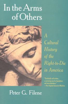 In the Arms of Others; A Cultural History of the Right-to-die in America