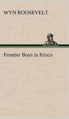 Frontier Boys in Frisco 3849180859 Book Cover