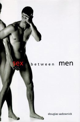Sex Between Men: An Intimate History of the Sex... 0062512684 Book Cover