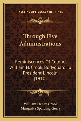 Through Five Administrations: Reminiscences of ... 116418041X Book Cover