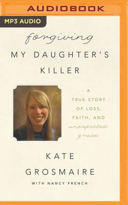 Forgiving My Daughter's Killer: A True Story of... 1501259776 Book Cover