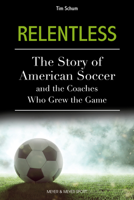 Relentless: The Story of American Soccer and th... 1782552243 Book Cover