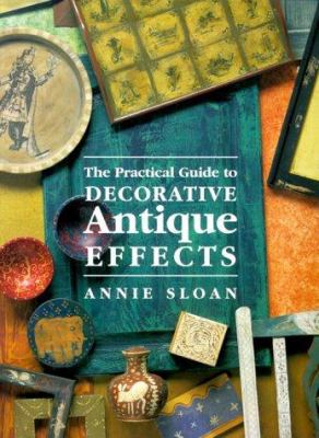 The Practical Guide to Decorative Antique Effects 1855852578 Book Cover