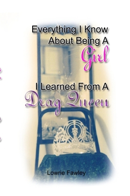 Everything I know About Being a Girl I Learned ... 0557076331 Book Cover