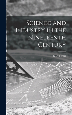 Science and Industry in the Nineteenth Century 1013825985 Book Cover