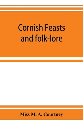 Cornish feasts and folk-lore 9353924014 Book Cover