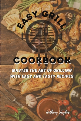 Easy Grill Cookbook: Master the Art of Grilling... 1914384571 Book Cover