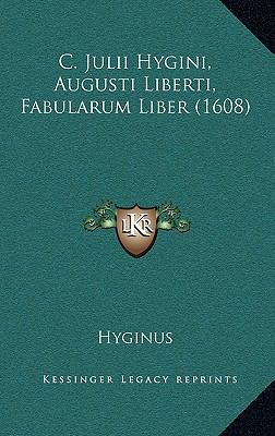 C. Julii Hygini, Augusti Liberti, Fabularum Lib... [Latin] 1169153046 Book Cover