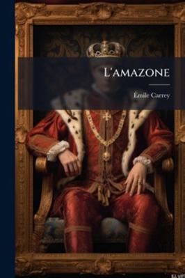 L'amazone: Les Métis De La Savane / Par Émile C... [French] 1144822025 Book Cover
