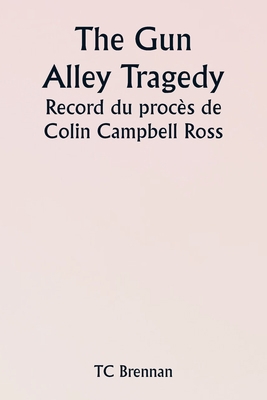 The Gun Alley Tragedy Record du procès de Colin... [French] 935733792X Book Cover