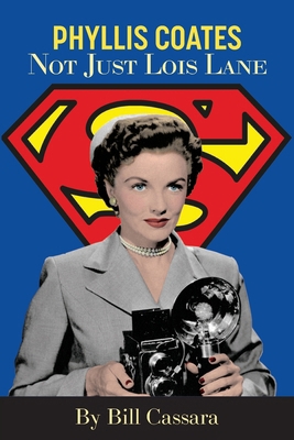 Phyllis Coates: Not Just Lois Lane B0DCD1NZ34 Book Cover