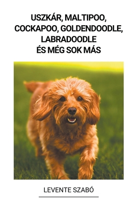 Uszkár, Maltipoo, Cockapoo, Goldendoodle, Labra... [Hungarian] B0BPJGVZGY Book Cover