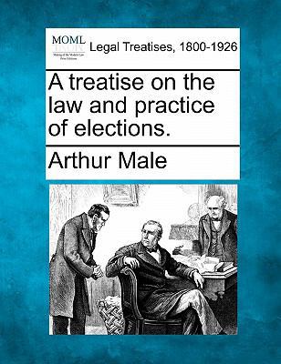 A treatise on the law and practice of elections. 1240149905 Book Cover