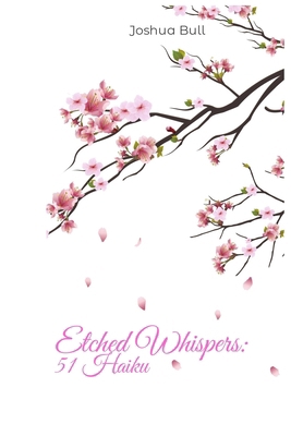 Etched Whispers: 51 Haiku B0D2NFHCHC Book Cover
