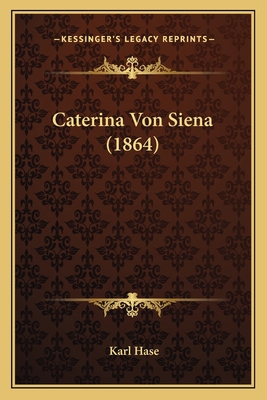 Caterina Von Siena (1864) [German] 1167620550 Book Cover