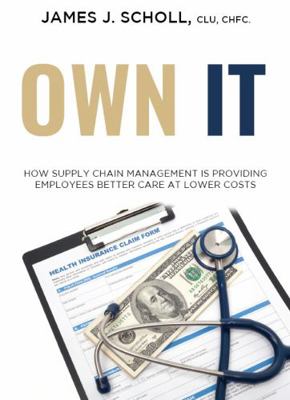 Hardcover Own It : How Supply Chain Management Is Providing Employees Better Care At Lower Costs Book