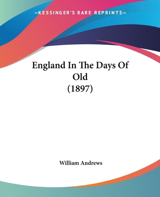 England In The Days Of Old (1897) 1436835151 Book Cover