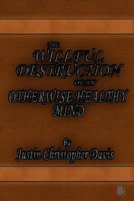 The Willful Destruction of an Otherwise Healthy... 1532915098 Book Cover