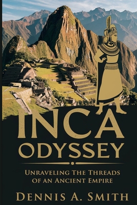 Inca Odyssey: Unraveling the Threads of an Anci... B0DLVQYQR9 Book Cover