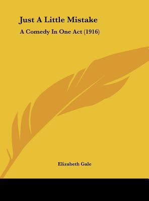 Just a Little Mistake: A Comedy in One Act (1916) 1162173157 Book Cover