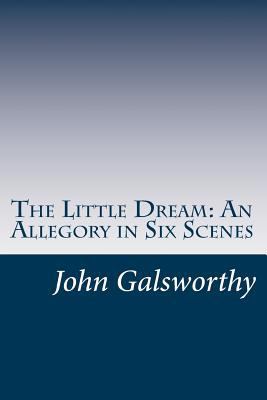 The Little Dream: An Allegory in Six Scenes 1501091158 Book Cover