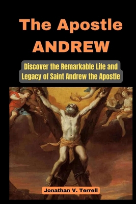 The Apostle Andrew: Discover the Remarkable Lif... B0CP7X8N77 Book Cover