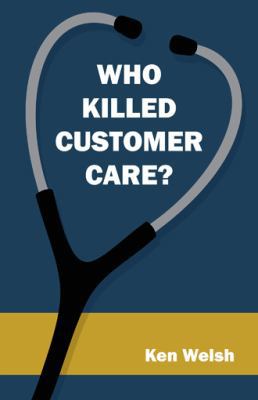 Who Killed Customer Care? 1482897865 Book Cover