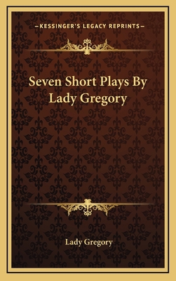 Seven Short Plays By Lady Gregory 1163200832 Book Cover