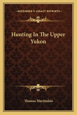 Hunting In The Upper Yukon 1162975970 Book Cover