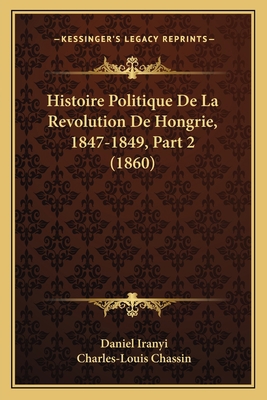 Histoire Politique De La Revolution De Hongrie,... [French] 1166802620 Book Cover