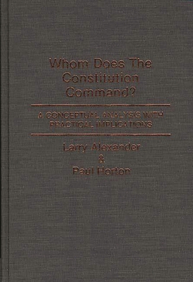 Whom Does the Constitution Command?: A Conceptu... 0313262160 Book Cover