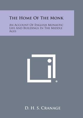 The Home of the Monk: An Account of English Mon... 1494031787 Book Cover