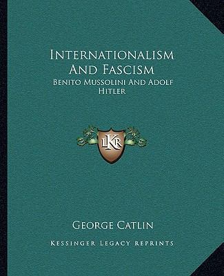 Internationalism And Fascism: Benito Mussolini ... 1162893974 Book Cover