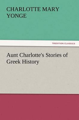 Aunt Charlotte's Stories of Greek History 384722381X Book Cover