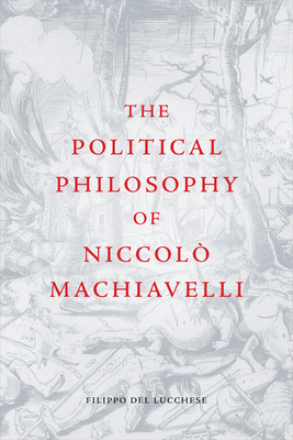 The Political Philosophy of Niccolò Machiavelli 1474404278 Book Cover