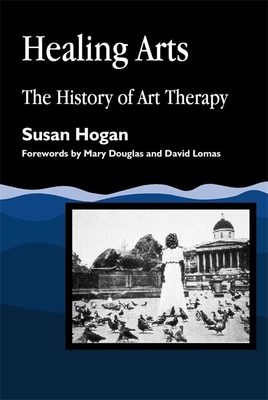 Healing Arts: The History of Art Therapy 1853027995 Book Cover