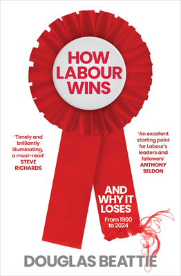 How Labour Wins: (And Why It Loses) from 1900 t... 1783968346 Book Cover