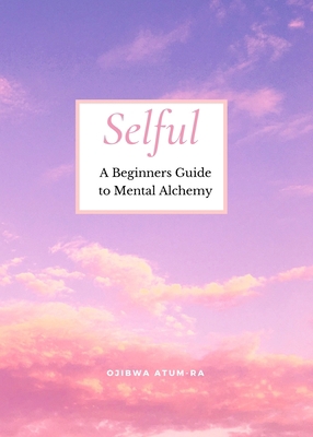 Selful: A Beginner's Guide to Mental Alchemy 1736237993 Book Cover