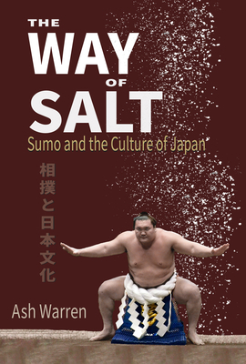 Way of Salt: Sumo and the Culture of Japan 1890085235 Book Cover