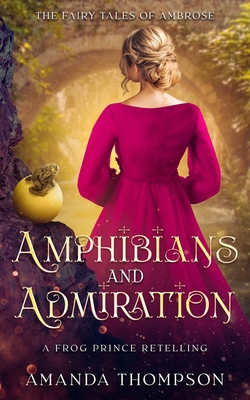 Amphibians and Admiration: A Frog Prince Retelling 1964942071 Book Cover