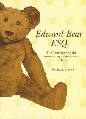 Edward Bear Esq.: The True Story of the Astonis... 1556705425 Book Cover