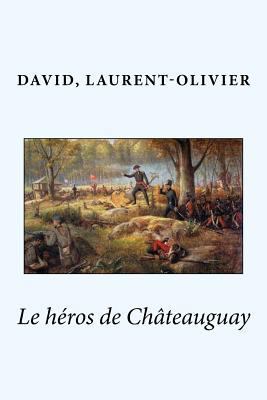 Le héros de Châteauguay [French] 1545195277 Book Cover