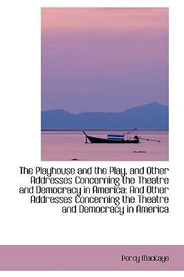 The Playhouse and the Play, and Other Addresses... 1103354434 Book Cover