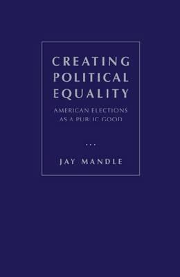 Creating Political Equality: American Elections... 1933146907 Book Cover