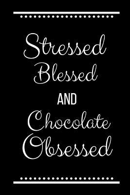 Stressed Blessed Chocolate Obsessed: Funny Slog... 1093241551 Book Cover