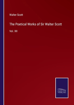 The Poetical Works of Sir Walter Scott: Vol. XII 3375039689 Book Cover