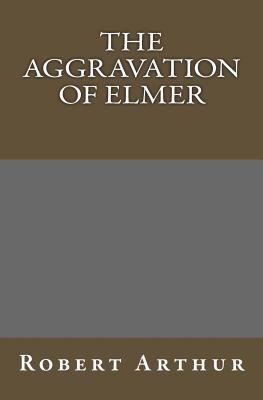 The Aggravation Of Elmer 1449914683 Book Cover