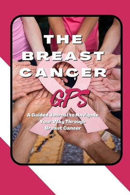 The Breast Cancer GPS: A Guided Journal to Navi... 1736703803 Book Cover