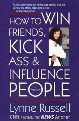 How to Win Friends, Kick Ass, and Influence People 0312244037 Book Cover